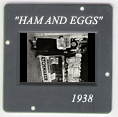 Ham and Eggs: CLICK TO VIEW PHOTOGRAPH