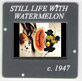 Still Life with Watermelon: CLICK TO VIEW PHOTOGRAPH