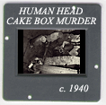 Human Head Cake Box Murder: CLICK TO VIEW PHOTOGRAPH